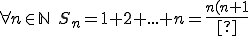 forall n in mathbb{N} ,, S_n=1+2+...+n=frac{n(n+1)}{2}. \forall n \in \mathbb{N} \,\, S_n=1+2+...+n=\frac{n(n+1)}{2}.